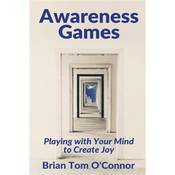 Awareness Games: Playing with Your Mind to Create Joy (Paperback)