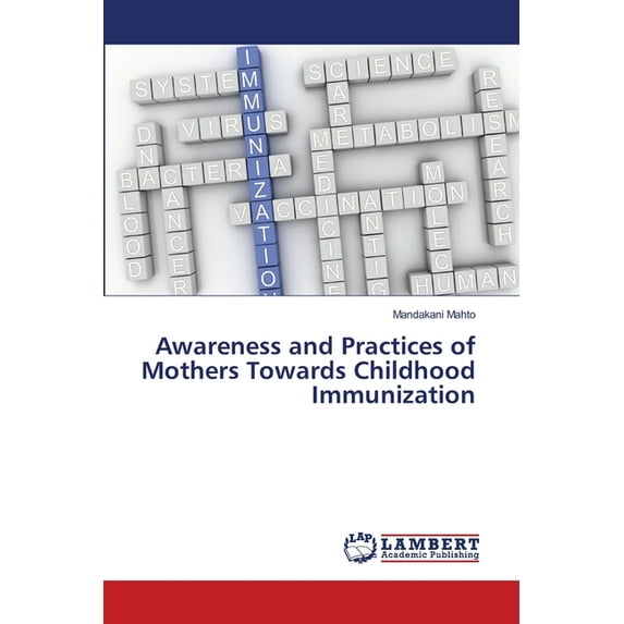 Awareness and Practices of Mothers Towards Childhood Immunization (Paperback)