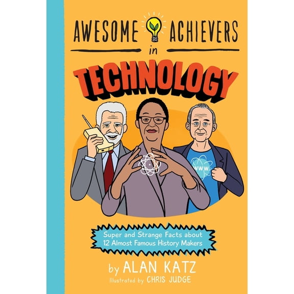 Awesome Achievers Awesome Achievers in Technology: Super and Strange Facts about 12 Almost Famous History Makers, (Paperback)
