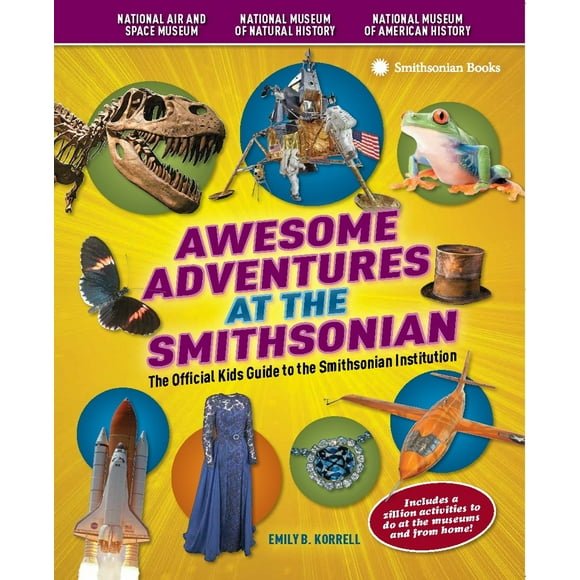 Pre-Owned Awesome Adventures at the Smithsonian: The Official Kids Guide to the Smithsonian Institution (Paperback) 1588343499 9781588343499
