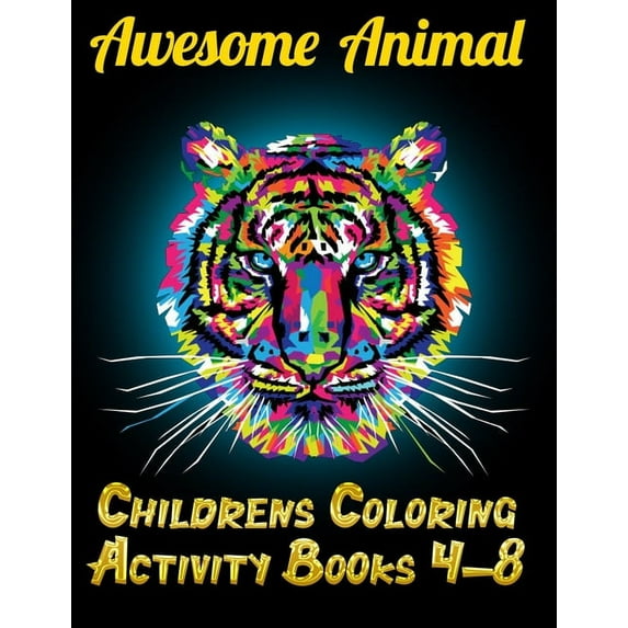 Awesome Animal Childrens Coloring Activity Books 4-8 : Best Animal Coloring book for ever ! 100+ pages awesome illistration will be best for christmas gift (Paperback)
