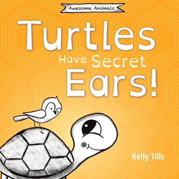 Awesome Animals Turtles Have Secret Ears: A light-hearted book on the different types of sounds turtles can hear, (Paperback)
