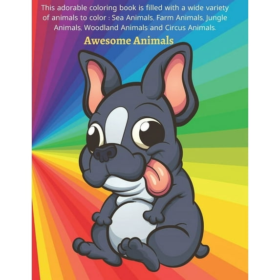 Awesome Animals - This adorable coloring book is filled with a wide variety of animals to color: Sea Animals, Farm Animals, Jungle Animals, Woodland Animals and Circus Animals: Coloring Books For Kids