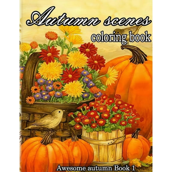 Awesome Autumn Autumn scenes coloring book: A Collection of Coloring Book with Beautiful Autumn Scenes, Sun Flowers, Princess, Charming, Book 1, (Paperback)