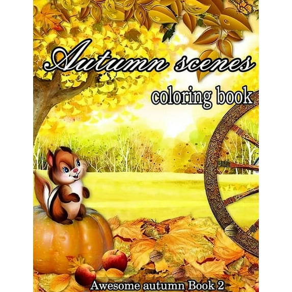 Awesome Autumn, Book 2 Autumn Scenes Coloring Book: A Collection of Coloring Book with Beautiful Autumn Scenes, Sun Flowers, Princess, Charming, Book 2, (Paperback)