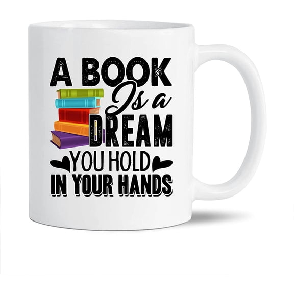 Awesome Book Reading Decorative Mug, A Book Is A Dream You Hold In Your Hands Pottery Teacup, Unique Book Reading Coffee Mug, Book Reading White Ceramic Tea Mug, Book Reading Mug Cup 11 Oz.