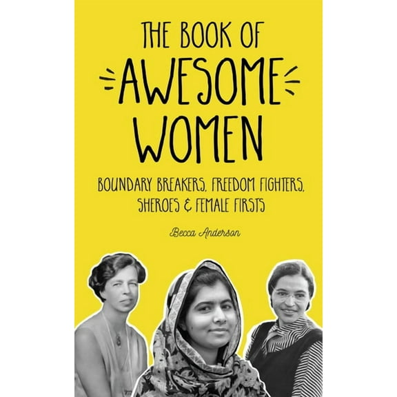 Awesome Books The Book of Awesome Women: Boundary Breakers, Freedom Fighters, Sheroes and Female Firsts (Teenage Girl Gift Ages 13-17), (Paperback)