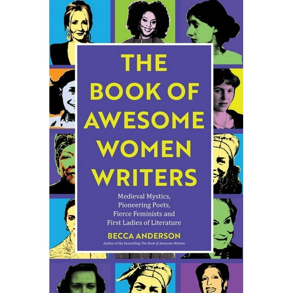 Awesome Books The Book of Awesome Women Writers: Medieval Mystics, Pioneering Poets, Fierce Feminists and First Ladies of Literature (, (Paperback)