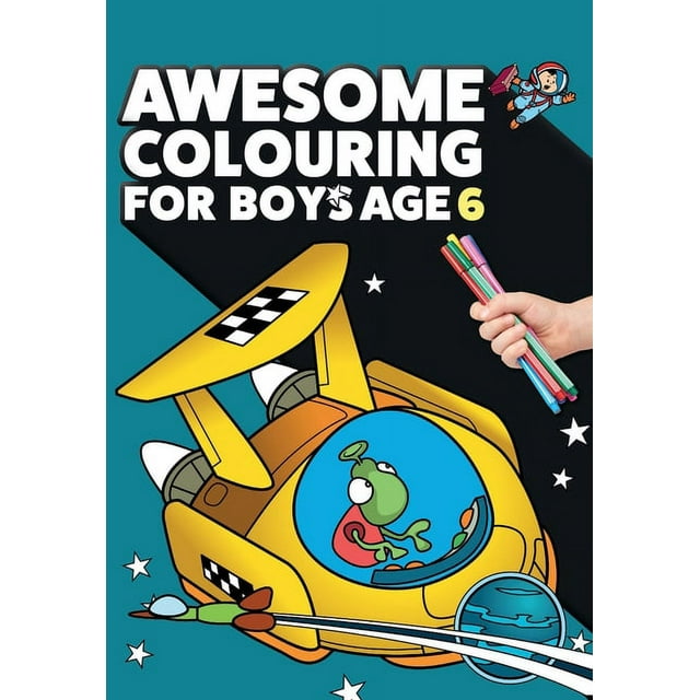 Awesome Colouring Book For Boys Age 6: You are awesome. Cool, creative ...