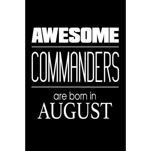 Awesome Commanders Are Born In August: USA Military Armed Forces Birthday Gift Notebook (Paperback)