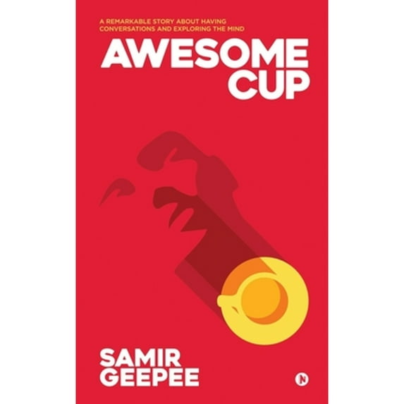Awesome Cup: A Remarkable Story about Having Conversations and Exploring the Mind (Paperback) by Samir Geepee