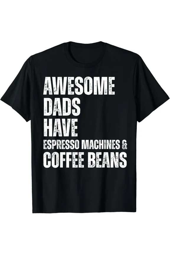 Awesome Dads Have Espresso Machines & Coffee Beans Fathers Gift Unisex T-Shirt