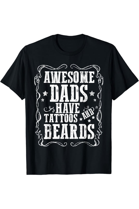 Awesome Dads Have Tattoos And Beards Beards Tattooed Daddy T-Shirt