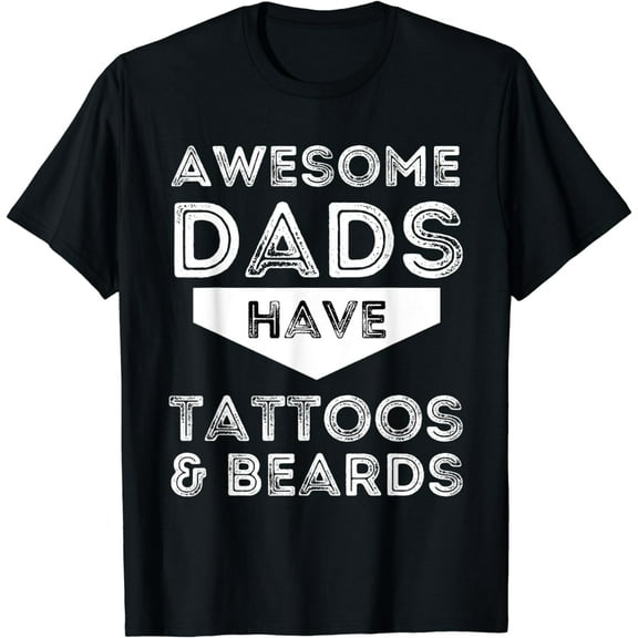 Awesome Dads Have Tattoos And Beards - Funny Father & Dad T-Shirt