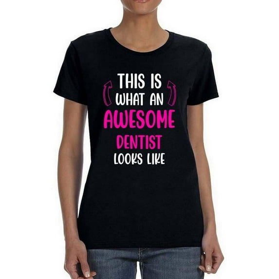 Awesome Dentist Looks Like T-Shirt Women -Smartprints Designs, Female 3X-Large