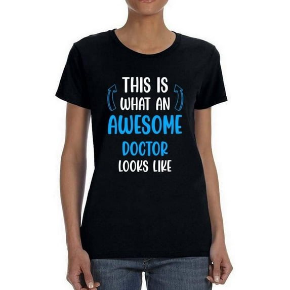 Awesome Doctor Looks Like T-Shirt Women -Smartprints Designs, Female Medium