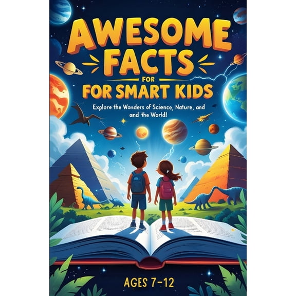Awesome Facts For Smart Kids: Discover Mind-Blowing Facts About Science, Animals, Space, and the World Around Us!, (Paperback)
