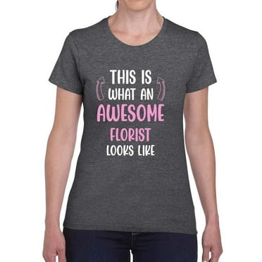 Awesome Florist Looks Like T-Shirt Women -Smartprints Designs, Female XX-Large
