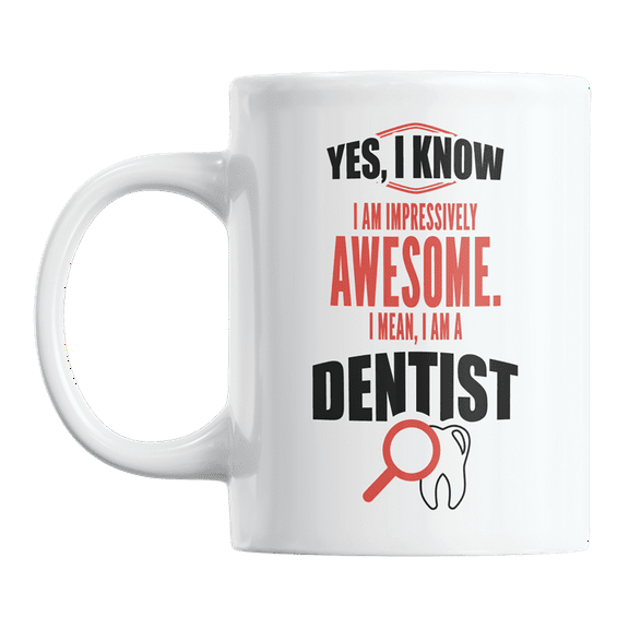Awesome I Am a Dentist Coffee & Tea Gift Mug Cup or Funny Stuff for Dentists (11oz)