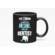 Awesome I Am a Dentist Cup or Funny Stuff, Dentists, Black 11oz Ceramic Mug