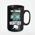 thumbnail image 1 of Awesome I Am a Dentist Cup or Funny Stuff, Dentists, Black 15oz Ceramic Mug, 1 of 5