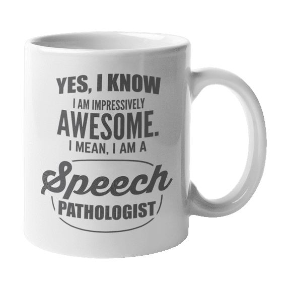 Awesome I Am a Speech Pathologist, Language Pathologists' Coffee & Tea Gift Mug (11oz)