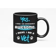 thumbnail image 1 of Awesome I Am a Vet, Funny Veterinary Practice or Veterinarian Cup, Black 11oz Ceramic Mug, 1 of 5