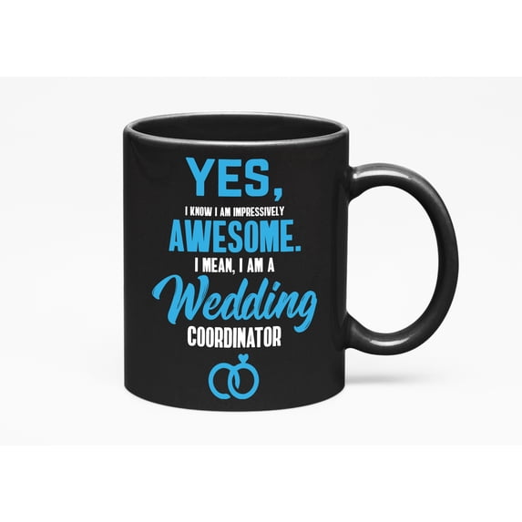 Awesome I Am a Wedding Coordinator, Funny Event Planner Quotes, Black 11oz Ceramic Mug
