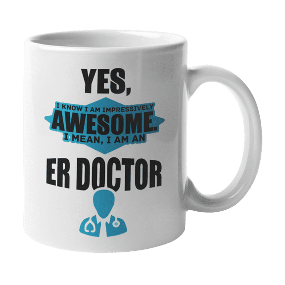 Awesome I Am an ER Doctor, Emergency Room Physician Coffee & Tea Gift Mug Cup (11oz)