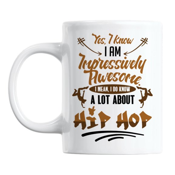 Awesome I Know a Lot About Hip Hop White Ceramic Coffee & Tea Mug (11oz)