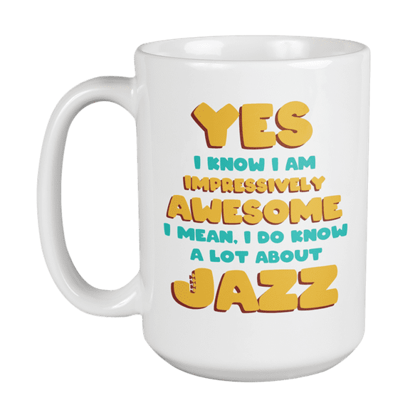 Awesome I Know a Lot About Jazz, Musician or Music Lover Coffee & Tea Gift Mug (15oz)