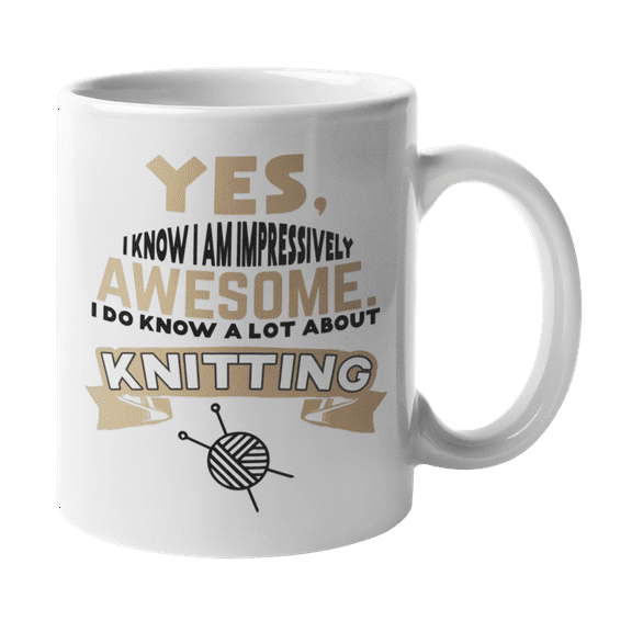 Awesome I Know a Lot About Knitting, Knitter Quotes Coffee & Tea Gift Mug for Knitters (11oz)
