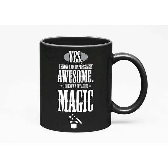 Awesome I Know a Lot About Magic, Funny Magician Quotes, Black 11oz Ceramic Mug