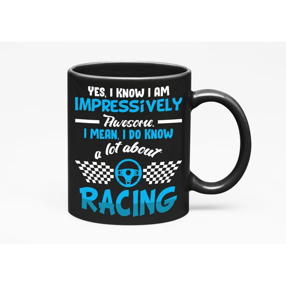 Awesome I Know a Lot About Racing feat Race Car Steering Wheel, Black 11oz Ceramic Mug