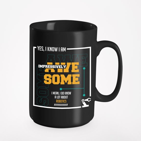 Awesome I Know a Lot About Robotics, Robot Engineer or Engineering, Black 15oz Ceramic Mug