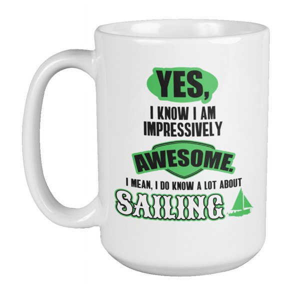 Awesome I Know a Lot About Sailing Coffee & Tea Mug for Sailor or Seaman (15oz)