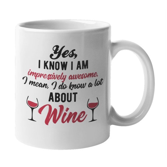 Awesome I Know a Lot About Wine Coffee & Tea Mug for Drinker or Sommelier (11oz)