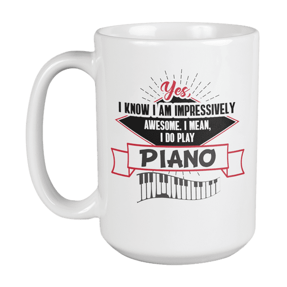Awesome I Play Piano, Pianist, Musician or Music Teacher Coffee & Tea Gift Mug (15oz)