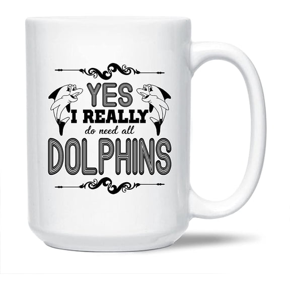 Awesome I Really Do Need All Dolphins Pottery Coffee Mug, Dolphin Tea Mug, Dolphin Cup Gift Ideas For Men / Women, Dolphin White Ceramic Teacup 15 Oz.