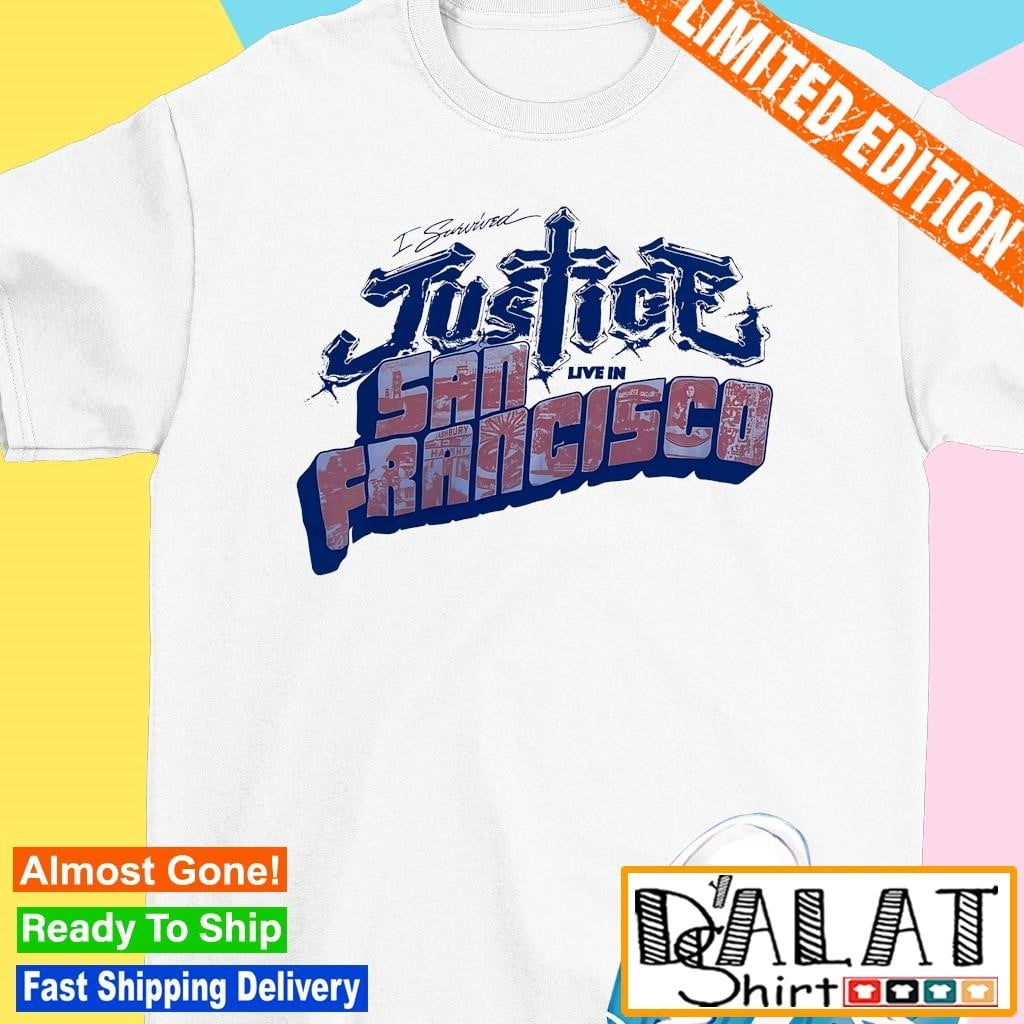 Awesome I Survived Justice Live In San Francisco Shirt