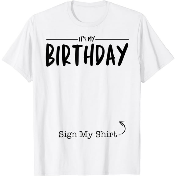 Awesome "It's My Birthday Sign My Shirt" - Cool Birthday T-Shirt