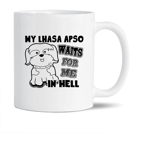 Awesome Lhasa Apso Decorative Mug, My Lhasa Apso Waits For Me In Hell Pottery Teacup, Unique Lhasa Apso Coffee Mug, Lhasa Apso White Ceramic Tea Mug, Lhasa Apso Mug Cup 11 Oz.