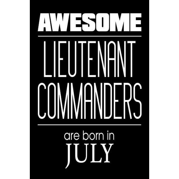 Awesome Lieutenant Commanders Are Born In July: USA Military Naval Protection Of Our Borders Gift Notebook (Paperback)