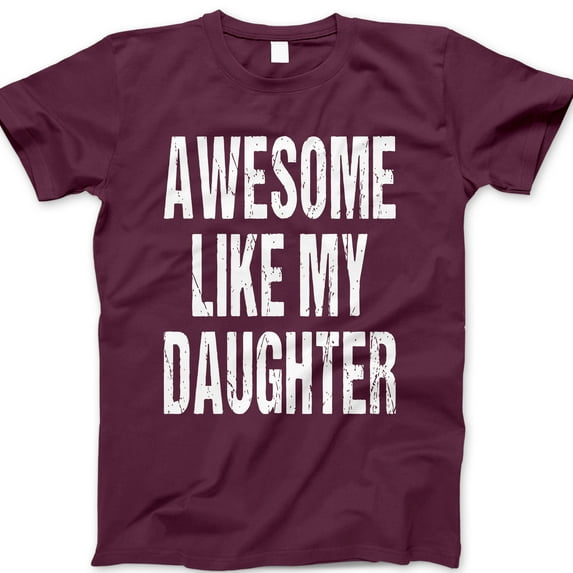 Awesome Like My Daughter T-Shirt – Funny Dad Tee with Bold Text – Cool Father’s Day Gift for Proud Girl Dads, Fathers of Daughters, and Family Matching Outfits