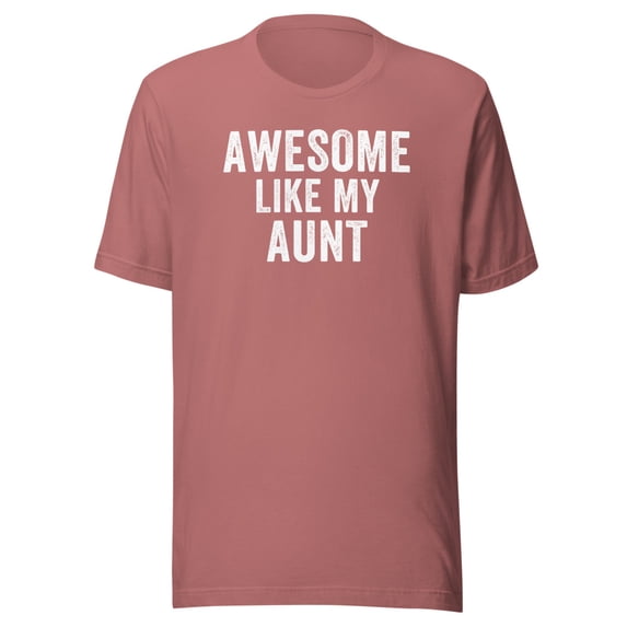 Awesome Like My Aunt Shirt, Unisex, Funny Aunt T-Shirt, Aunt Life, Aunt Humor, Best Aunt Ever Shirt, Cool Aunt, Funny Aunt Quotes (Mauve, L)