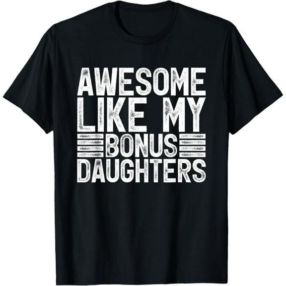 Awesome Like My Bonus Daughters Gifts Men Fathers Day Dad T-Shirt Tops Tee