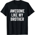thumbnail image 1 of Awesome Like My Brother - Funny Brother Sister T-Shirt, 1 of 4