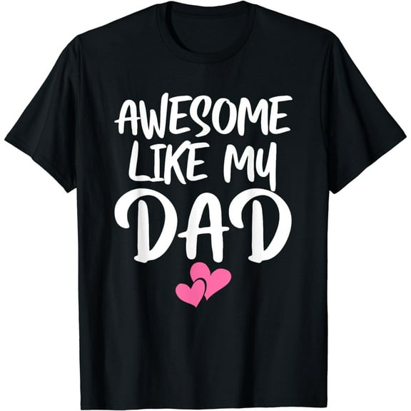 Awesome Like My Dad Shirt Kids Daughter Dad and Son Matching T-Shirt