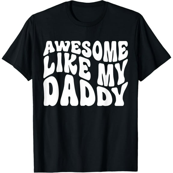 Awesome Like My Daddy Shirt Matching Family Fathers Day T-Shirt TShirt