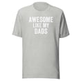 thumbnail image 1 of Awesome Like My Dads Shirt, Unisex, Father’s Day Gift, Dad Gay Pride T-Shirt, Dads Life, Dad Humor, Cool Dad, Best Dad Ever, LGBTQ (Athletic Heather, L), 1 of 1